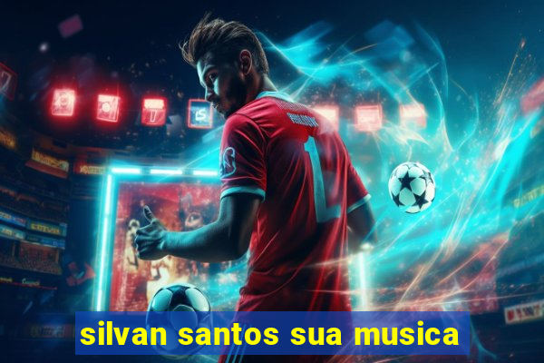 silvan santos sua musica